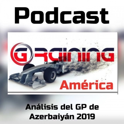 Podcast Graining América No. 7 con el Análisis del GP de Azerbaiyán 2019